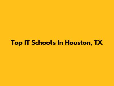 Top IT Schools In Houston, TX
