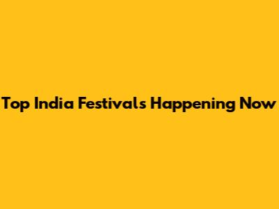 Top India Festivals Happening Now