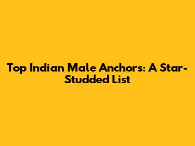 Top Indian Male Anchors: A Star-Studded List