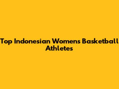 Top Indonesian Women's Basketball Athletes