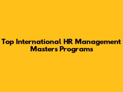 Top International HR Management Masters Programs
