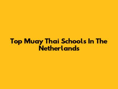 Top Muay Thai Schools In The Netherlands