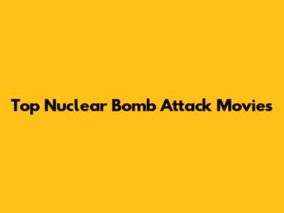 Top Nuclear Bomb Attack Movies