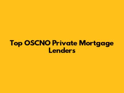 Top OSCNO Private Mortgage Lenders