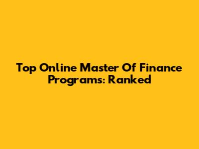 Top Online Master Of Finance Programs: Ranked