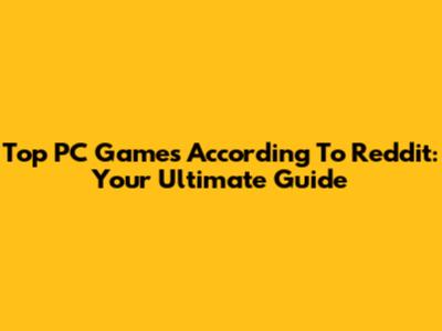 Top PC Games According To Reddit: Your Ultimate Guide