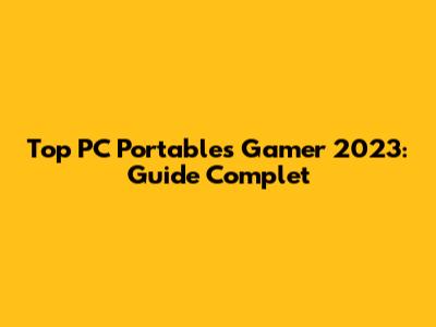Top PC Portables Gamer 2023: Guide Complet