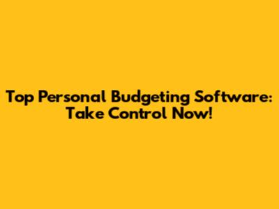 Top Personal Budgeting Software: Take Control Now!