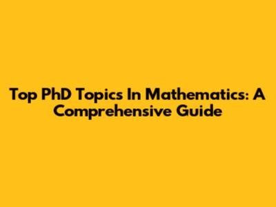 Top PhD Topics In Mathematics: A Comprehensive Guide