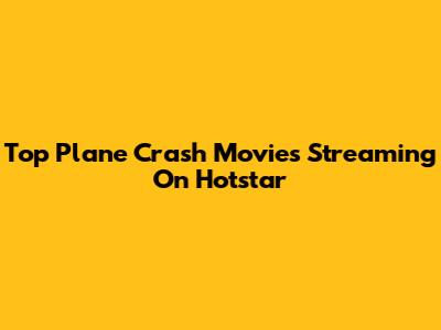 Top Plane Crash Movies Streaming On Hotstar