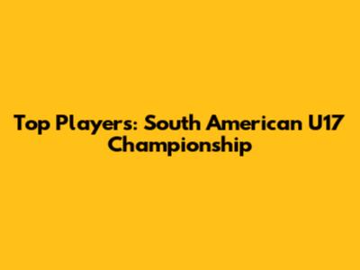Top Players: South American U17 Championship
