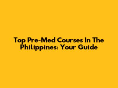Top Pre-Med Courses In The Philippines: Your Guide