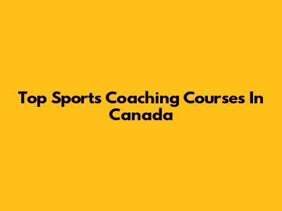 Top Sports Coaching Courses In Canada