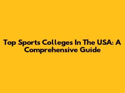 Top Sports Colleges In The USA: A Comprehensive Guide