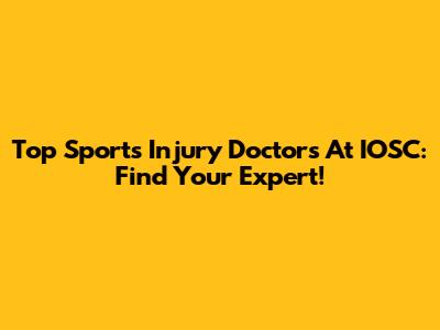 Top Sports Injury Doctors At IOSC: Find Your Expert!