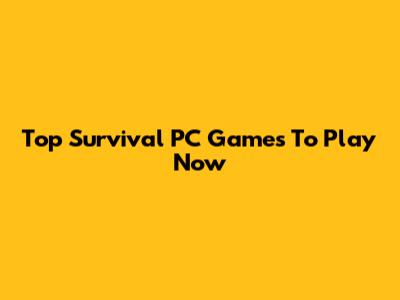 Top Survival PC Games To Play Now