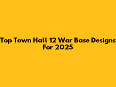 Top Town Hall 12 War Base Designs For 2025