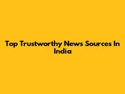 Top Trustworthy News Sources In India