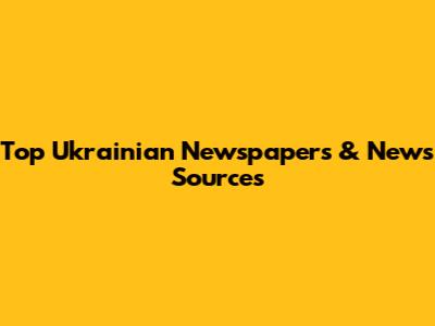Top Ukrainian Newspapers & News Sources
