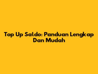 Top Up Saldo: Panduan Lengkap Dan Mudah