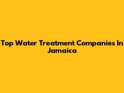 Top Water Treatment Companies In Jamaica