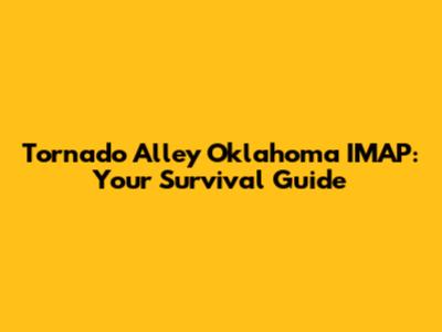 Tornado Alley Oklahoma IMAP: Your Survival Guide