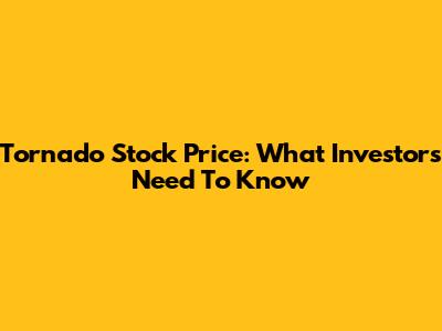 Tornado Stock Price: What Investors Need To Know