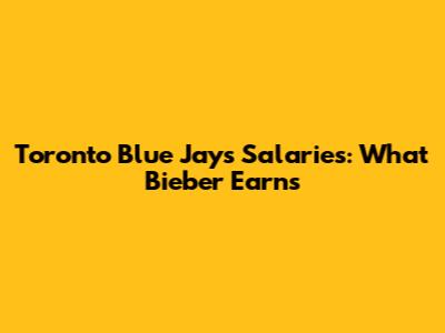 Toronto Blue Jays Salaries: What Bieber Earns