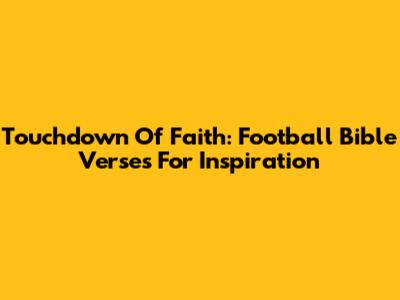 Touchdown Of Faith: Football Bible Verses For Inspiration
