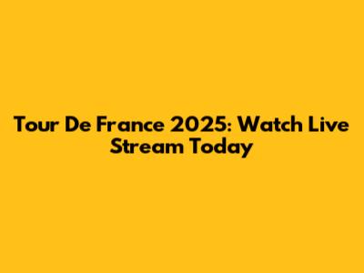 Tour De France 2025: Watch Live Stream Today