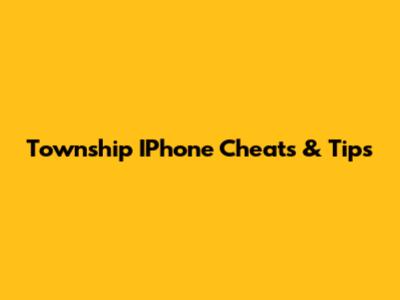 Township IPhone Cheats & Tips