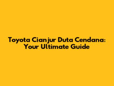 Toyota Cianjur Duta Cendana: Your Ultimate Guide