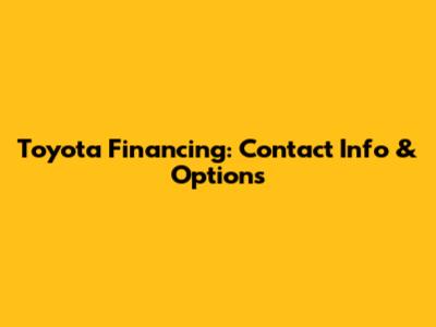 Toyota Financing: Contact Info & Options