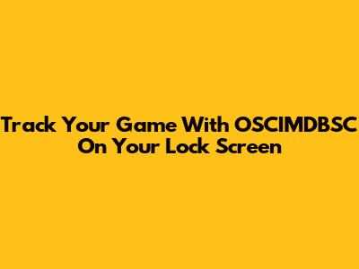 Track Your Game With OSCIMDBSC On Your Lock Screen