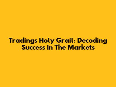Trading's Holy Grail: Decoding Success In The Markets