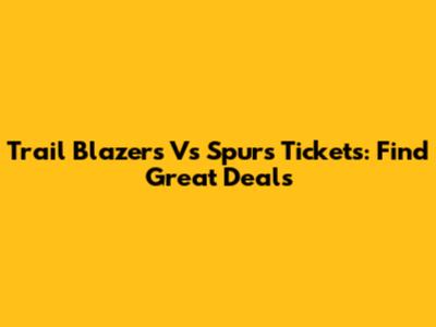 Trail Blazers Vs Spurs Tickets: Find Great Deals