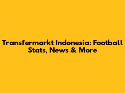 Transfermarkt Indonesia: Football Stats, News & More