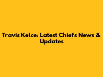 Travis Kelce: Latest Chiefs News & Updates