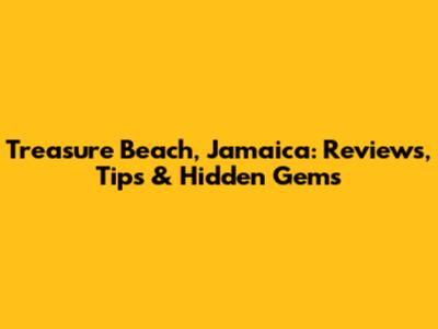 Treasure Beach, Jamaica: Reviews, Tips & Hidden Gems