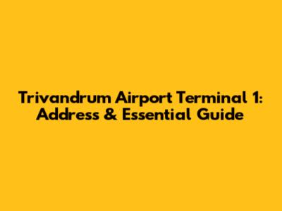 Trivandrum Airport Terminal 1: Address & Essential Guide