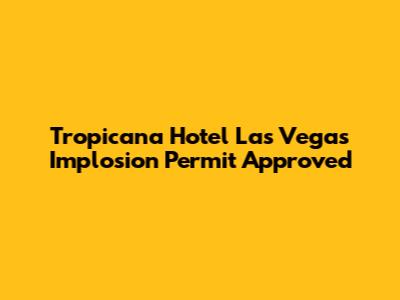 Tropicana Hotel Las Vegas Implosion Permit Approved