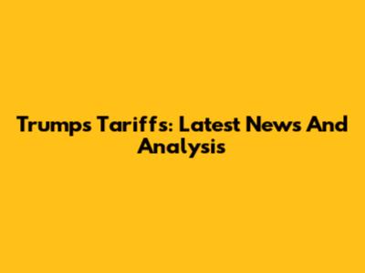 Trump's Tariffs: Latest News And Analysis