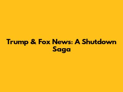 Trump & Fox News: A Shutdown Saga