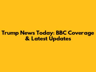 Trump News Today: BBC Coverage & Latest Updates