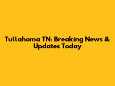 Tullahoma TN: Breaking News & Updates Today