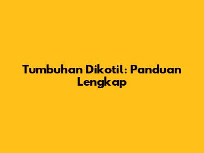 Tumbuhan Dikotil: Panduan Lengkap