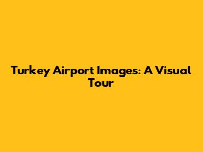 Turkey Airport Images: A Visual Tour