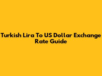 Turkish Lira To US Dollar Exchange Rate Guide