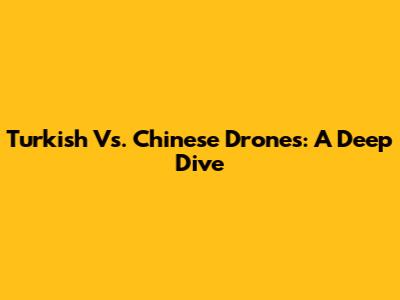 Turkish Vs. Chinese Drones: A Deep Dive