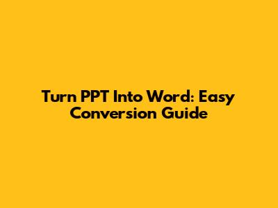 Turn PPT Into Word: Easy Conversion Guide
